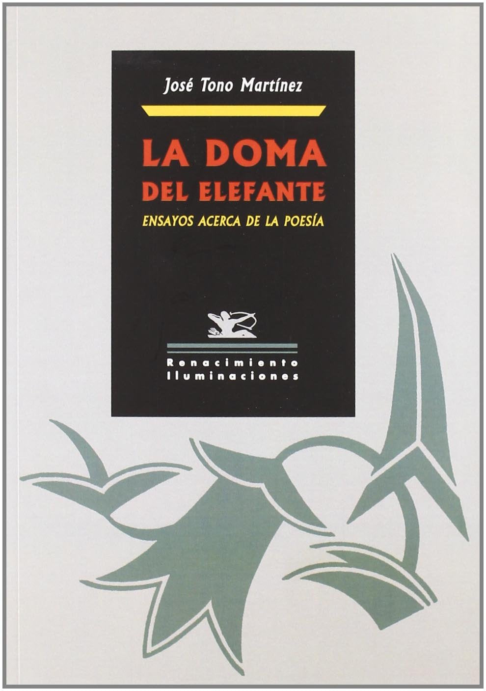 La doma del elefante : ensayos acerca del sentido de la poesía y otras profecías más o menos literarias de nuestro tiempo (Iluminaciones, Band 36) Manga