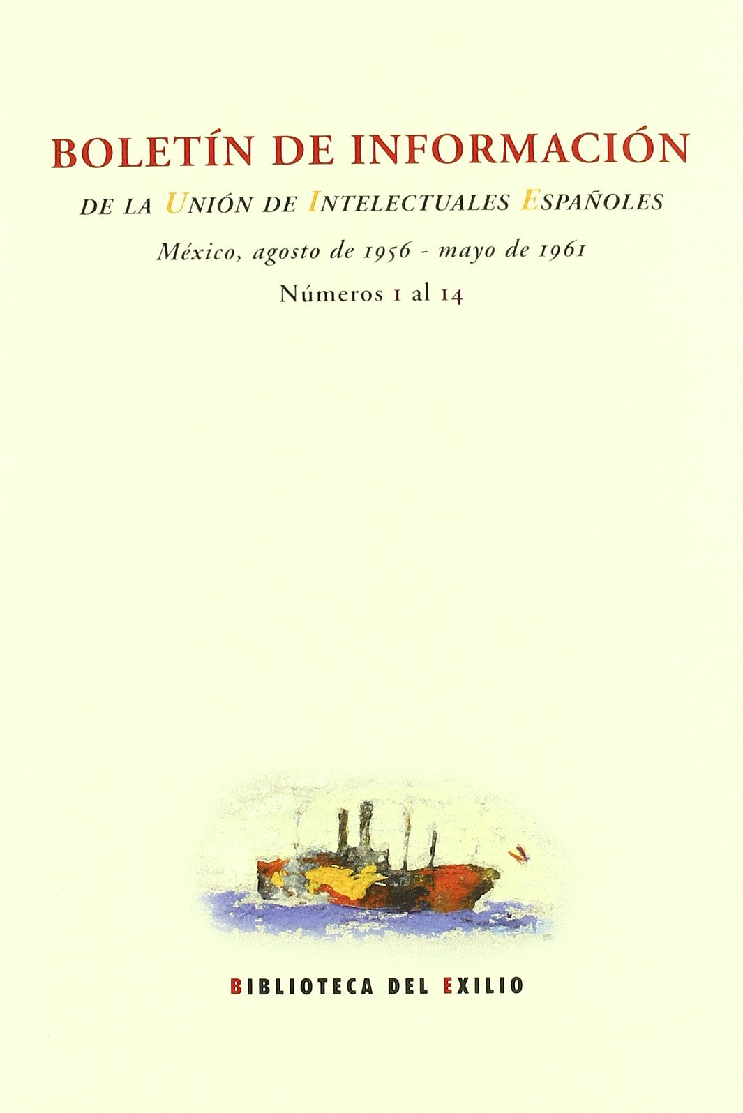 Boletín de Información de la Unión de Intelectuales Españoles: México, agosto de 1956-mayo de 1961. Números 1 al 14. (Biblioteca del Exilio, Col. Anejos, Band 12) Books