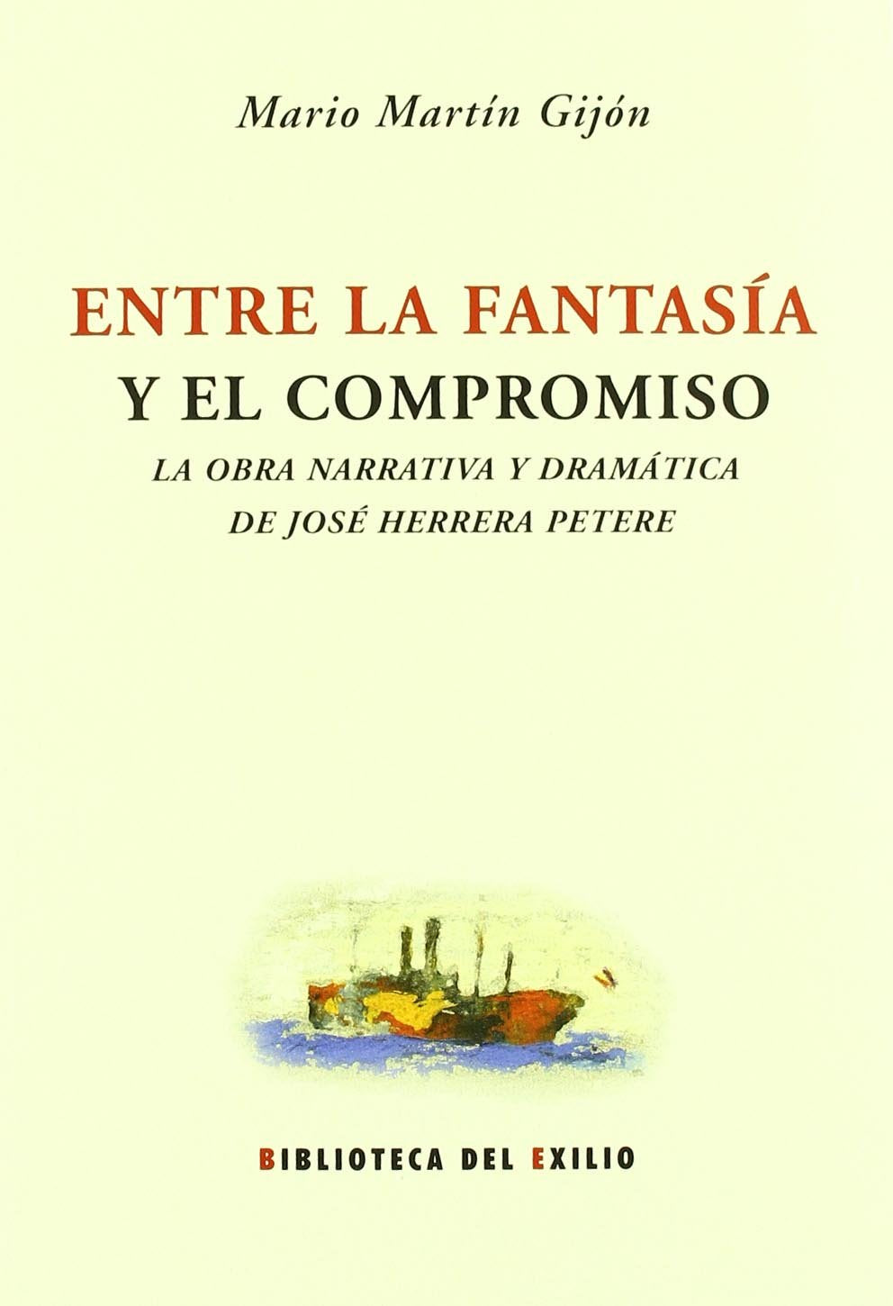 Entre la fantasía y el compromiso: La obra narrativa y dramática de José Herrera Petere: La Obra Narrativa y Dramatica de Jose Herrera Petere (Biblioteca del Exilio, Band 41) Classics