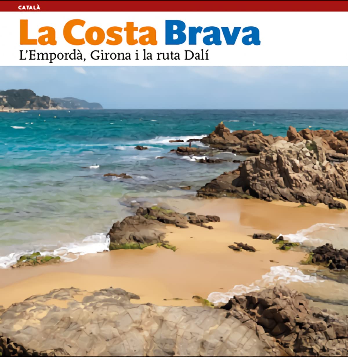 La Costa Brava, l'Empordà, Girona i la ruta Dalí: L’Empordà, Girona i la ruta Dalí book
