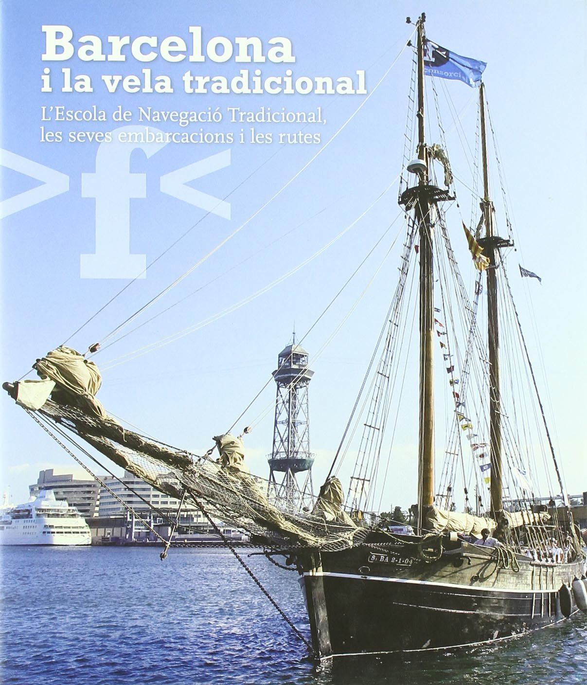 Barcelona i la vela tradicional: L'Escola de Navegació Tradicional, les seves embarcacions i les seves rutes book