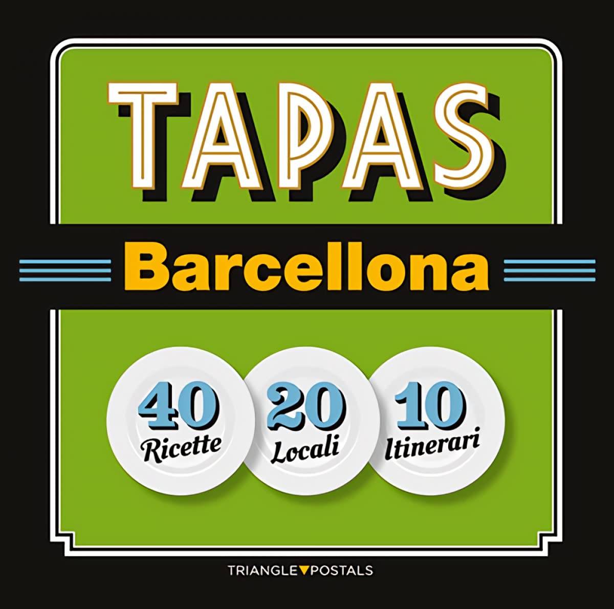 Tapas Barcellona: 40 Ricette 20 Locali 10 Itinerari book