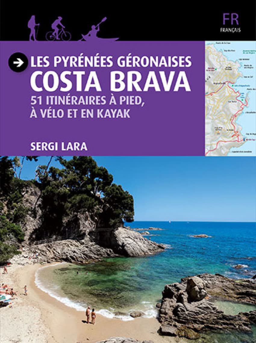Pyrenees Geronaises - Costa Brava, 51 Itin. À Pied, À Vélo Et En Kayak book