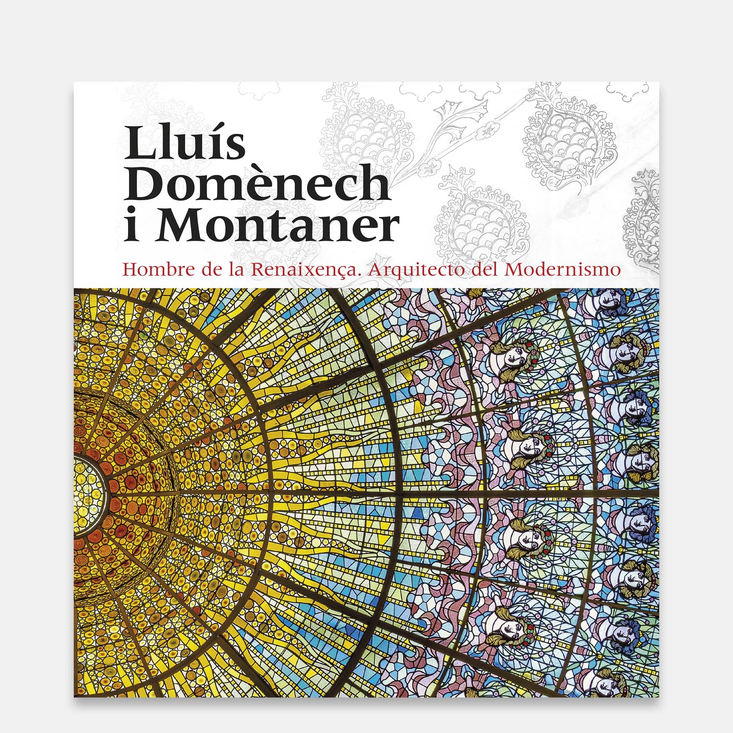 Lluís Domènech i Montaner: Hombre de la Renaixença. Arquitecto del Modernismo book