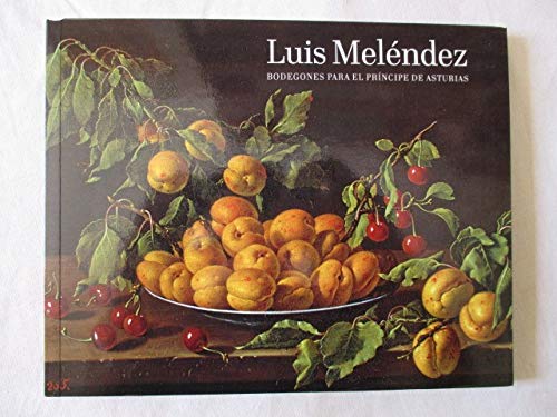 Luis Meléndez: bodegones para el principe de Asturias (cat.exposicion) book