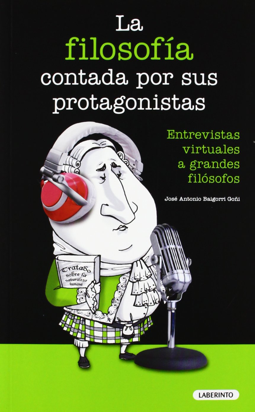 La filosofia contada por sus protagonistas / The philosophy told by their protagonists: Entrevistas Virtuales a Grandes Filosofos / Virtual Interviews Great Philosophers book
