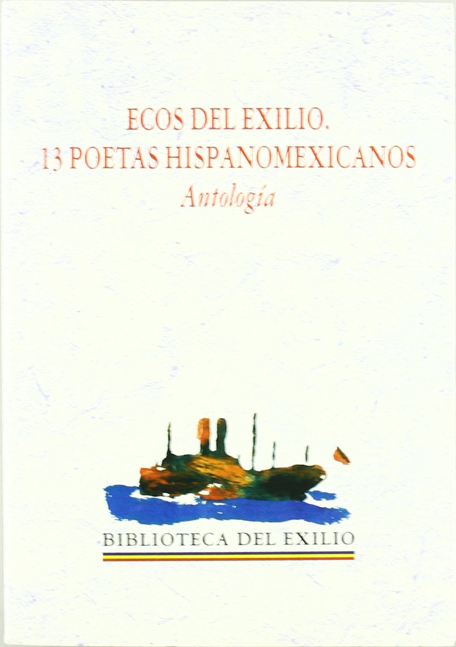 Ecos del exilio, 13 poetas hispanomexicanos : antología Non-fiction
