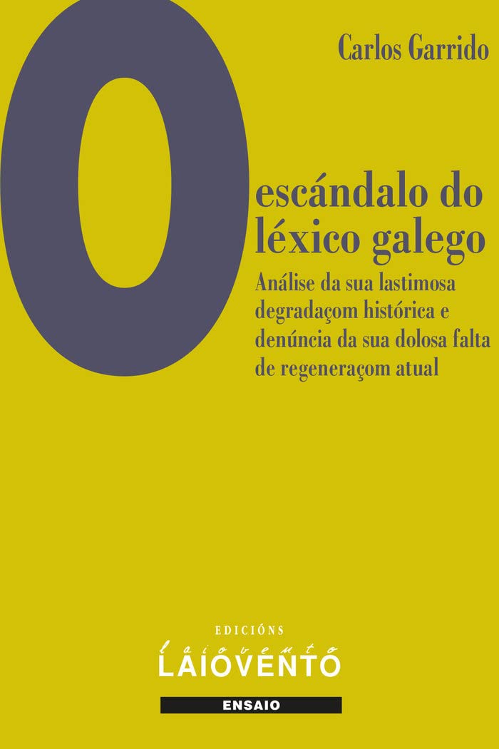 O escándalo do léxico galego.: Análise da sua lastimosa degradaçom histórica e denúncia da sua dolosa falta de regeneraçom atual Books