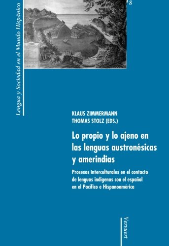 Lo propio y lo ajeno en las lenguas austronésicas y amerindias : actas del Coloquio Internacional, Bremen del 16 al 18 de abril de 1999 (Lengua y sociedad en el mundo hispánico, Band 8) Social Sciences