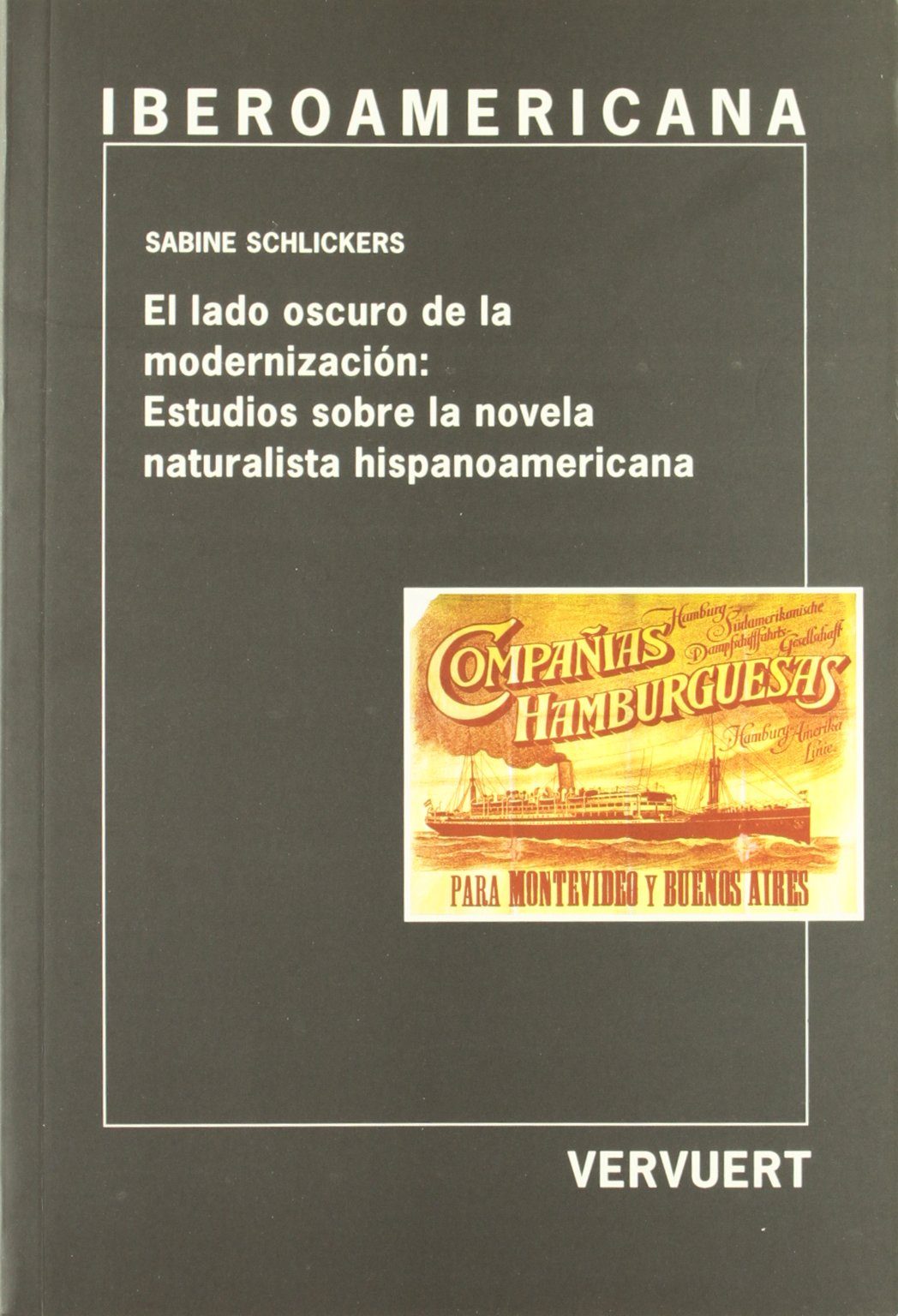 El lado oscuro de la modernización : : estudios sobre la novela naturalista hispanoamericana Social Sciences