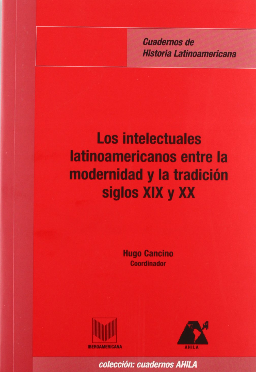 Los intelectuales latianoamericanos entre la modernidad y la tradición, siglos XIX y XX (Cuadernos de historia latinoamericana, Band 11) Social Sciences