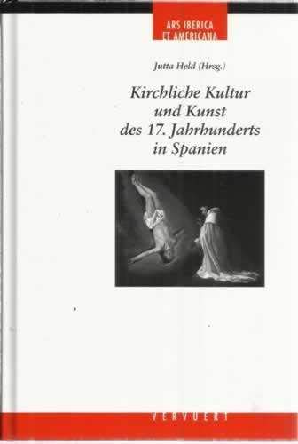 Kirchliche Kultur und Kunst des 17 Jahrhunderts in Spanien (Ars Iberica et Americana, Band 9) Politics & History
