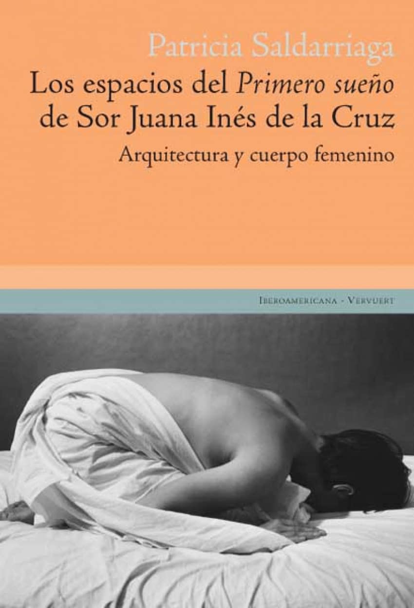 Los espacios del "Primero Sueño" de Sor Juana Inés de la Cruz. Arquitectura y cuerpo femenino. Contemporary literature Books