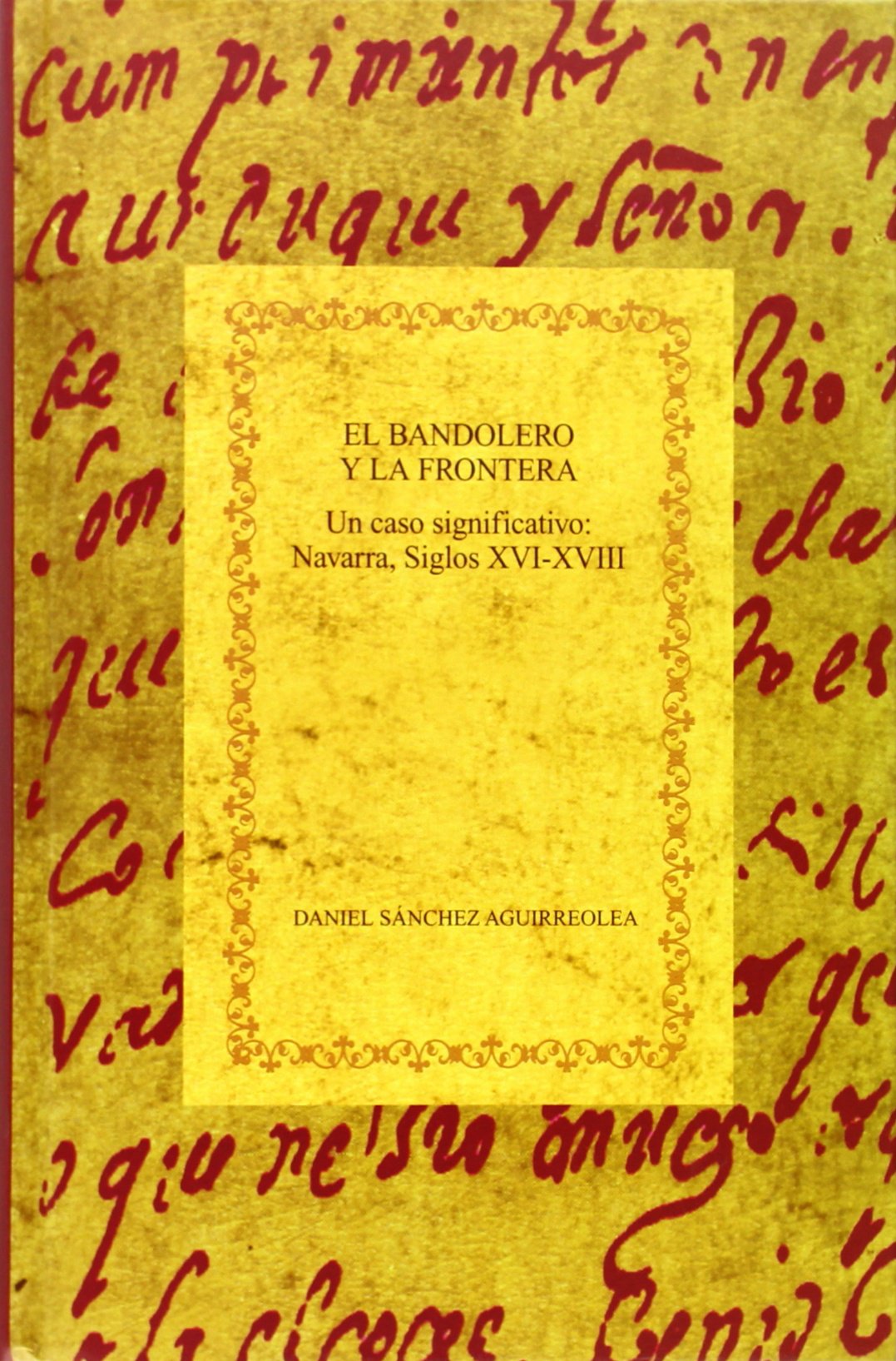 El bandolero y la frontera: un caso significativo : Navarra, siglos XVI-XVIII book