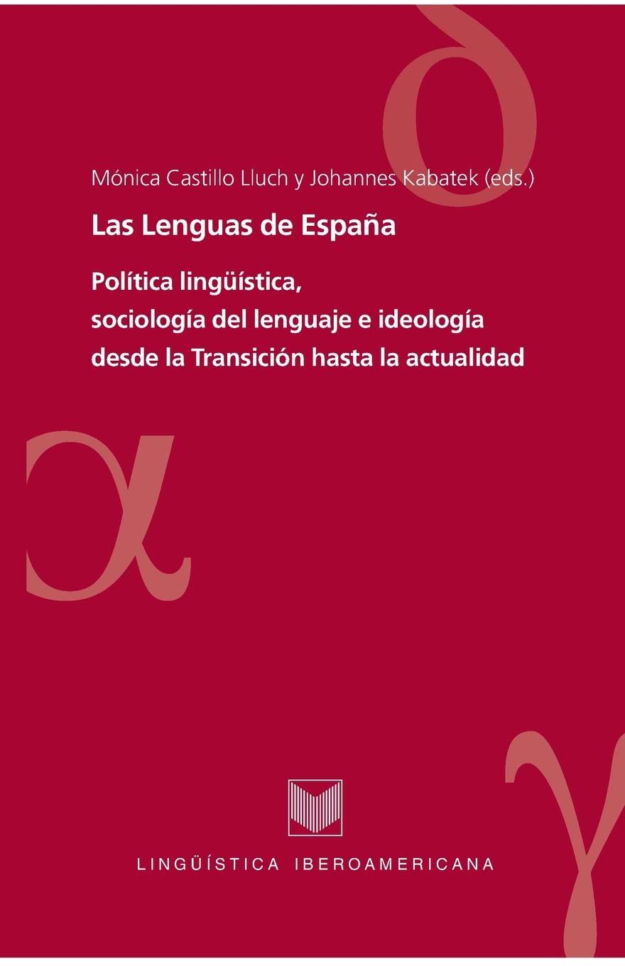 Las Lenguas de España. Política lingüística, sociología del lenguaje e ideología desde la Transición hasta la actualidad. (Lingüística iberoamericana, Band 28) Social Sciences