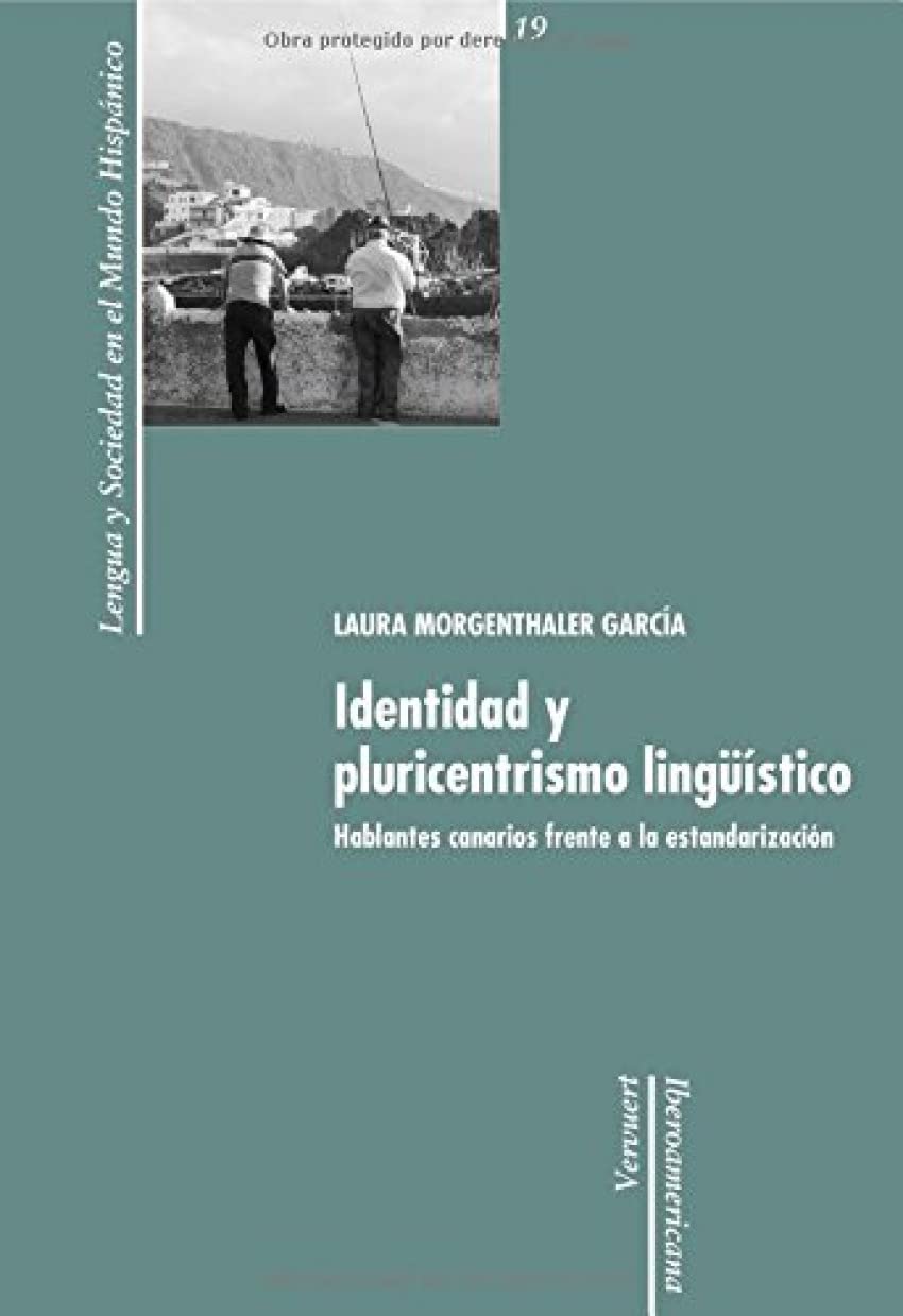 Identidad y pluricentrismo lingüístico : hablantes canarios frente a la estandarización book