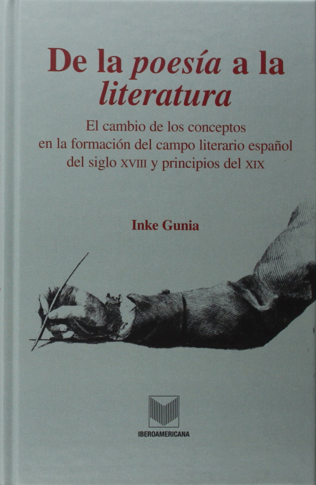 De la poesía a la literatura : el cambio de los conceptos en la formación del campo literario español sel siglo XVIII y principios del XIX (La cuestión palpitante, Band 8) Manga