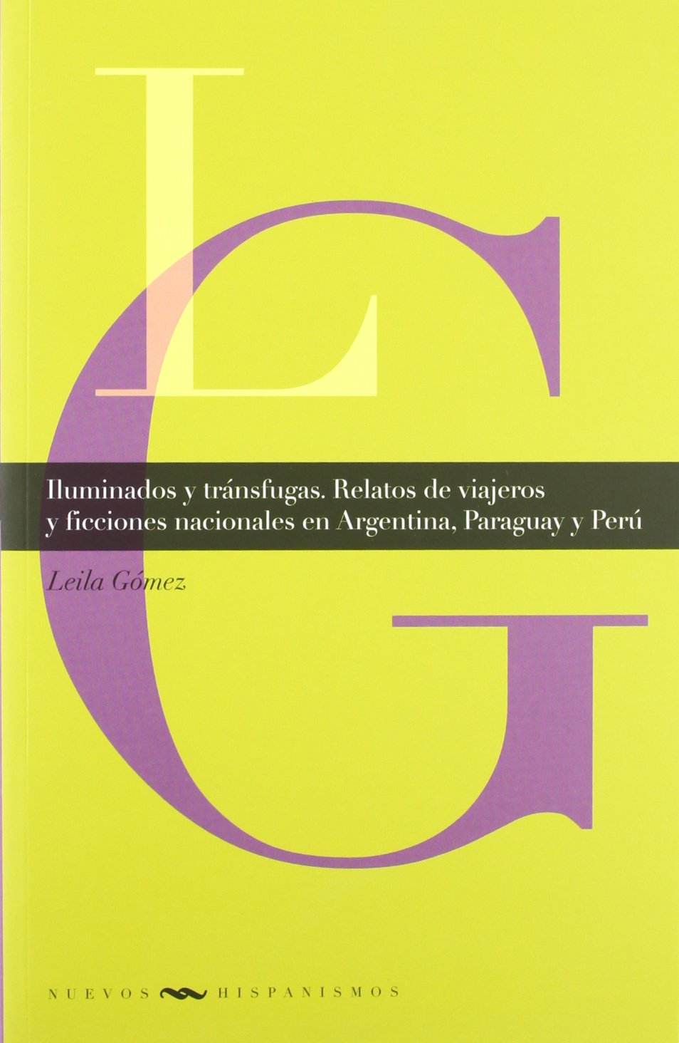 Iluminados y tránsfugas : relatos de viajeros y ficciones nacionales en Argentina, Paraguay y Perú (Nuevos hispanismos, Band 8) Manga