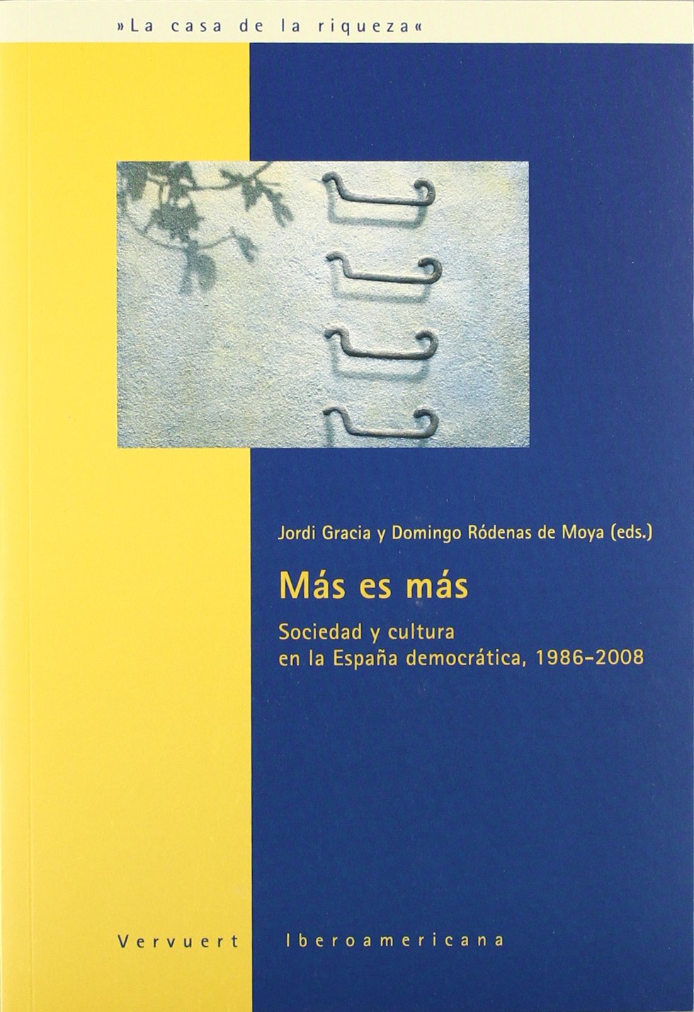 Más es más : sociedad y cultura en la España democrática, 1986-2008 book
