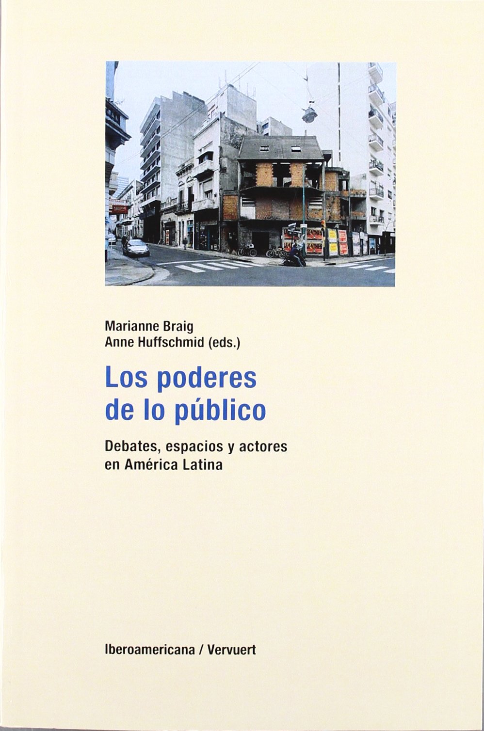 Los poderes de lo publico / Powers of the Public: Debates, Espacios Y Actores En America Latina / Debates, Spaces and Actors in Latin America book
