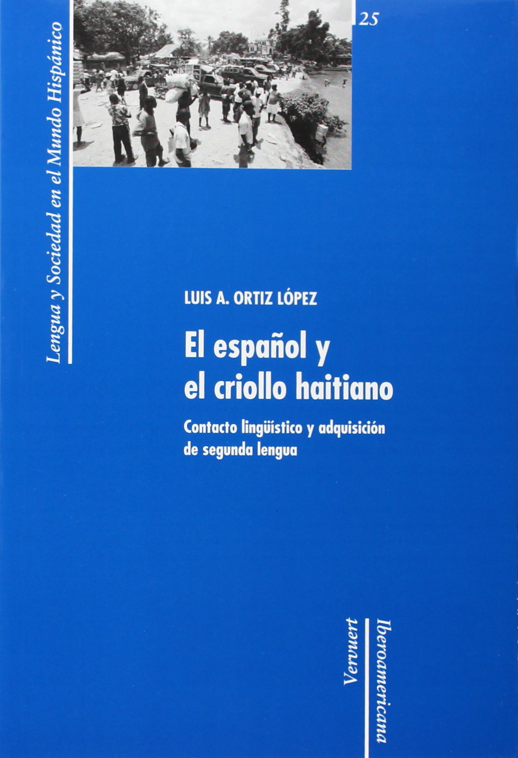 El espanol y el criollo haitiano: Contacto linguístico y adquisición de segunda lengua (Lengua y sociedad en el mundo hispánico, Band 25) Books