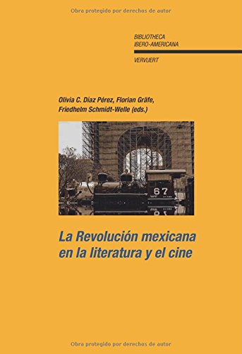 La Revolución mexicana en la literatura y el cine. (Bibliotheca Ibero-Americana, Band 128) Politics & History