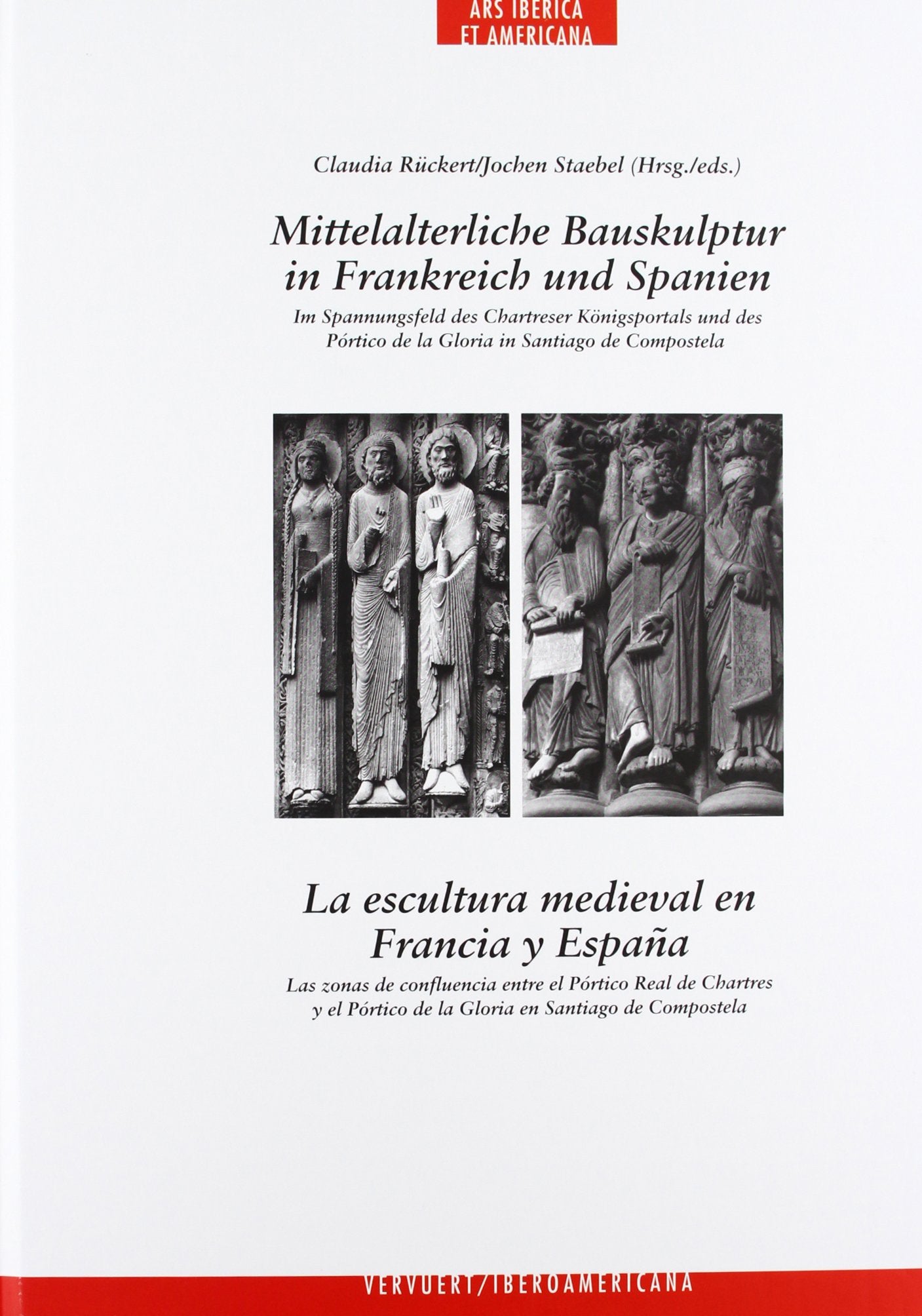 Mittelalterliche Bauskulptur in Frankreich und Spanien : Im Spannungsfeld des Chartreser Königsportals und des Pórtico de la Gloria in Santiago de Compostela = La escultura medieval en Francia y España: las zonas de confluencia entre el Pórtico Real de Ch Non-fiction
