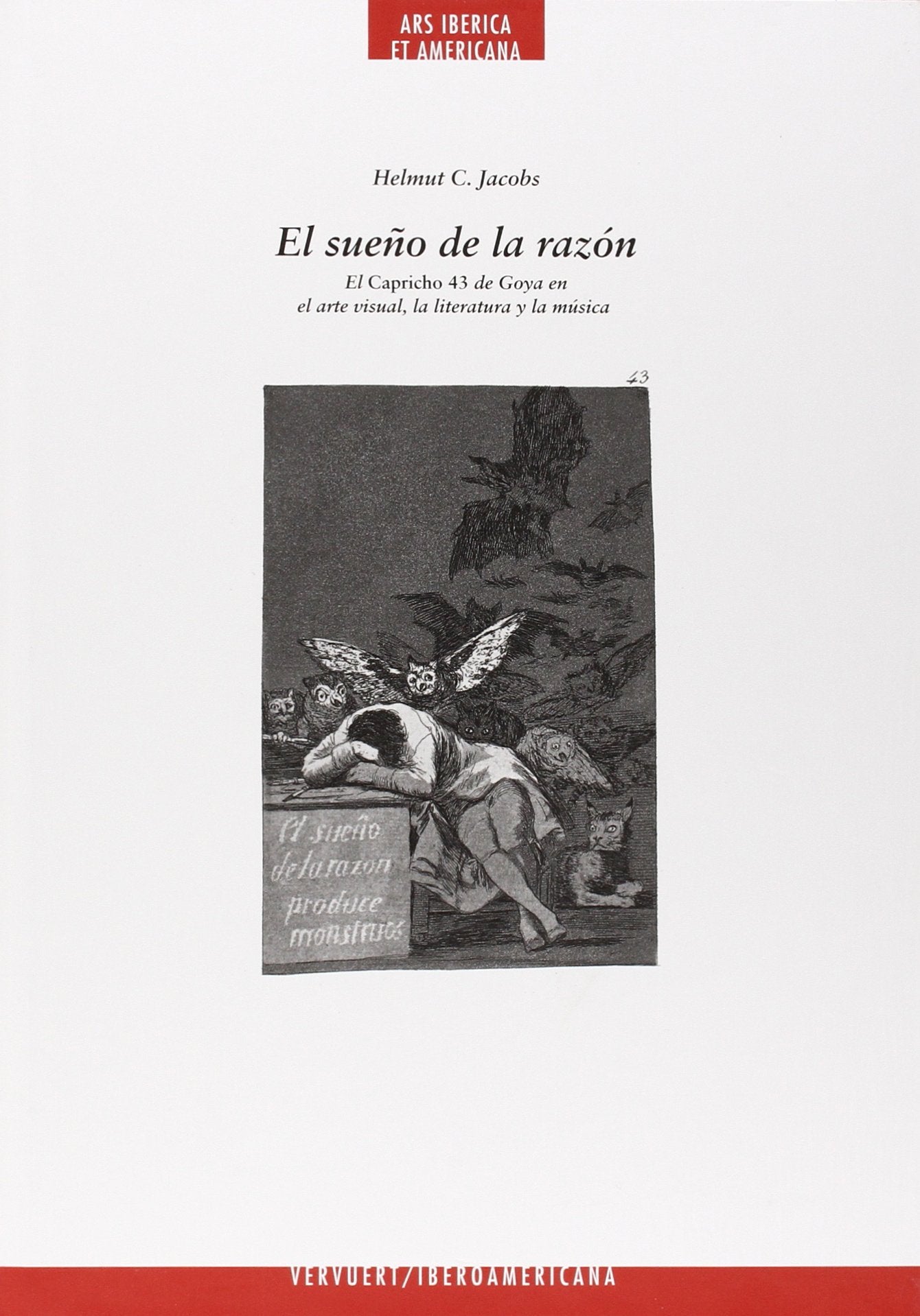 El sueño de la razón. El "Capricho 43" de Goya en el arte visual, la literatura y la música. (Ars Iberica et Americana, Band 15) Books