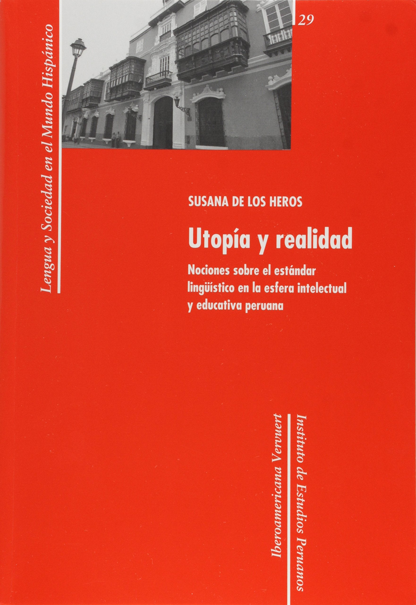Utopía y realidad: nociones sobre el estándar lingüístico en la esfera intelectual y educativa peruana: Nociones sobre el estándar lingüistico en la ... y sociedad en el mundo hispánico, Band 29) Books