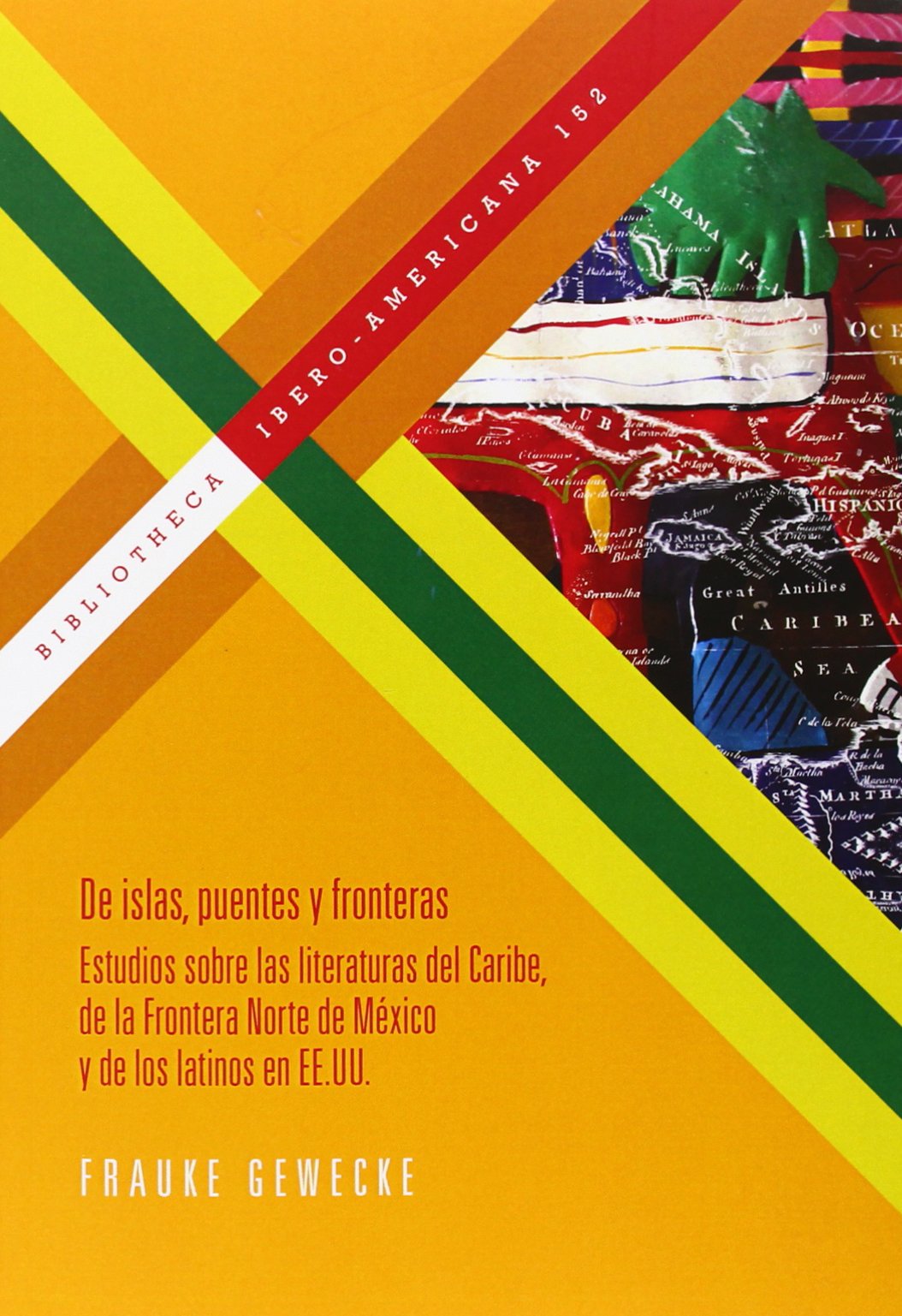 De islas, puentes y fronteras. Estudios sobre las literaturas del Caribe, de la Frontera Norte de México y de los latinos en EE.UU (Bibliotheca Ibero-Americana, Band 152) Books