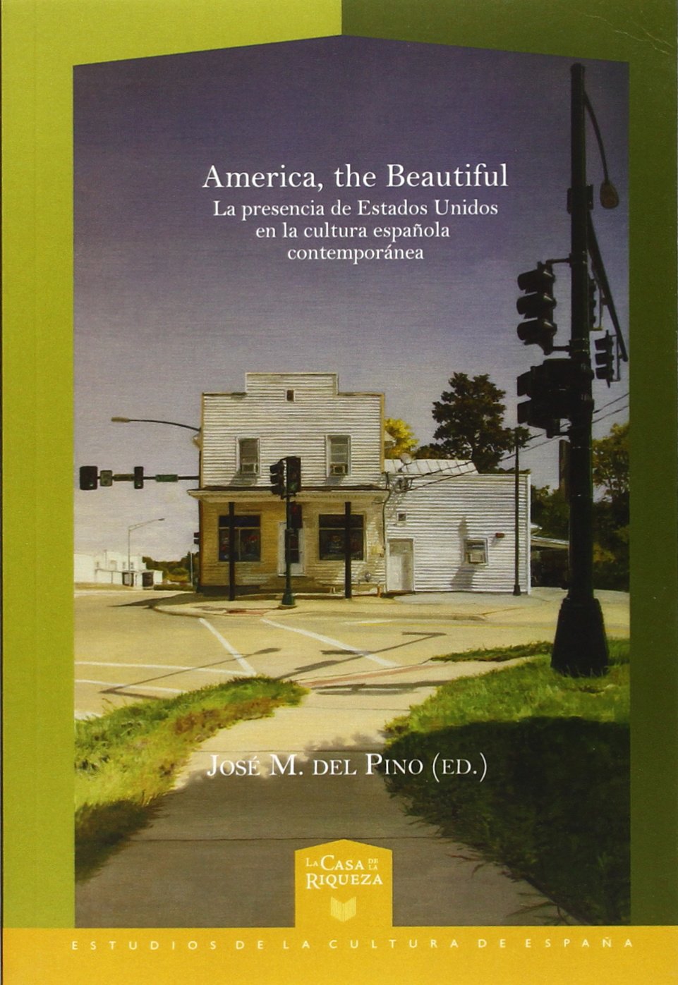 America, the Beautiful. La presencia de Estados Unidos en la cultura española contemporánea (La Casa de la Riqueza. Estudios de la Cultura de España, Band 27) Books