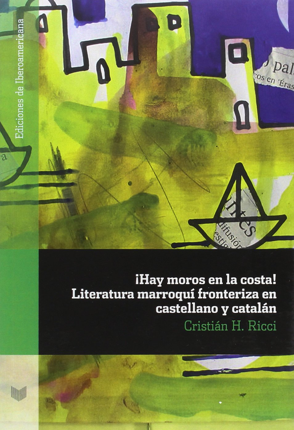 ¡Hay moros en la costa! Literatura marroquí fronteriza en castellano y catalán. (Ediciones de Iberoamericana, Band 69) Books