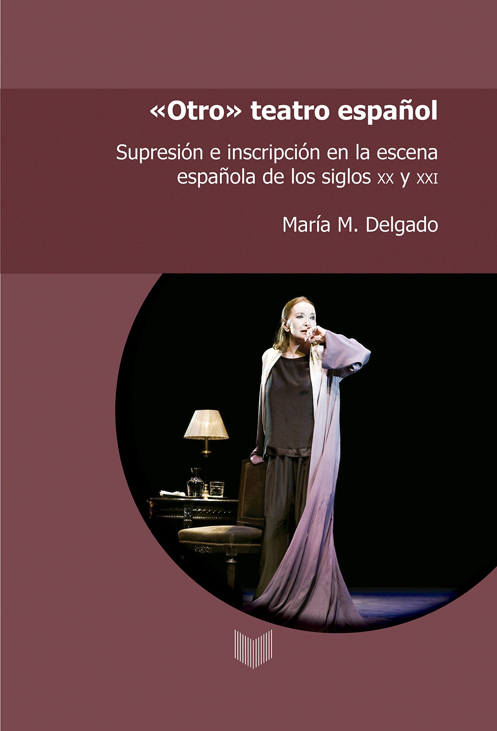 "Otro" teatro español: supresión e inscripción en la escena española de los siglos XX y XXI book