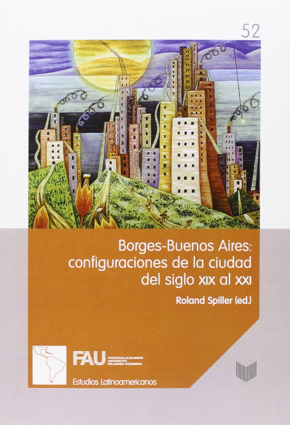 Borges-Buenos Aires: configuraciones de la ciudad del siglo XIX al XXI. (Estudios Latinoamericanos de Erlangen, Band 52) Books