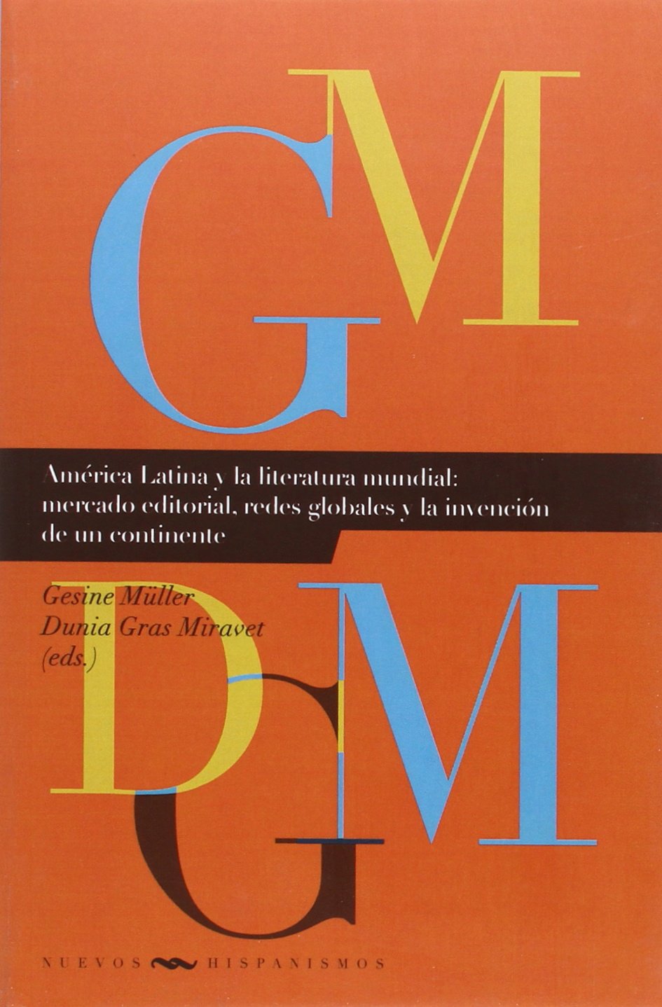 América Latina y la literatura mundial: mercado editorial, redes globales y la invención de un continente book
