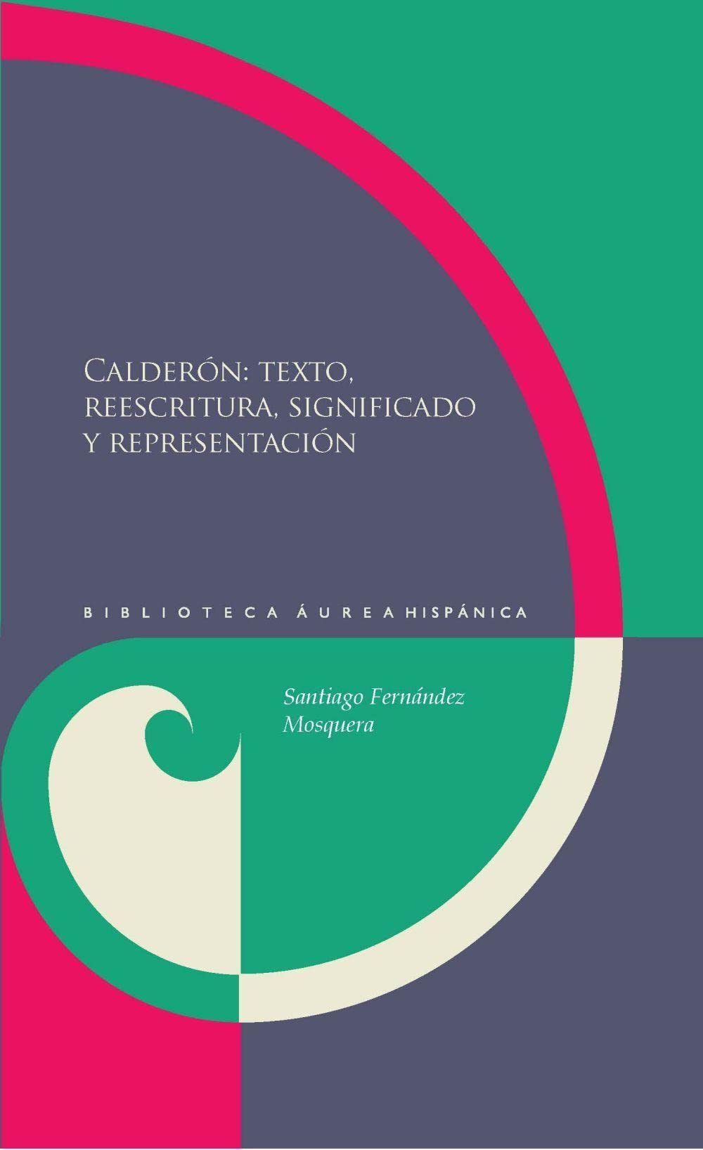 Calderón: texto, reescrituta, significado y representación. book