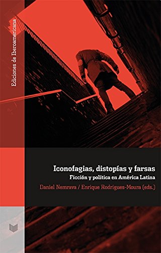 Iconofagias, distopías y farsas. Ficción y política en América Latina (Ediciones de Iberoamericana, Band 84) Books