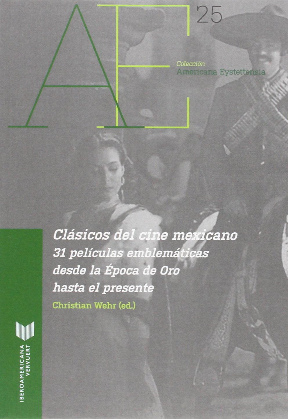Clásicos del cine mexicano. 31 películas emblemáticas desde la Época de Oro hasta el presente. (Americana Eystettensia, Band 25) Books