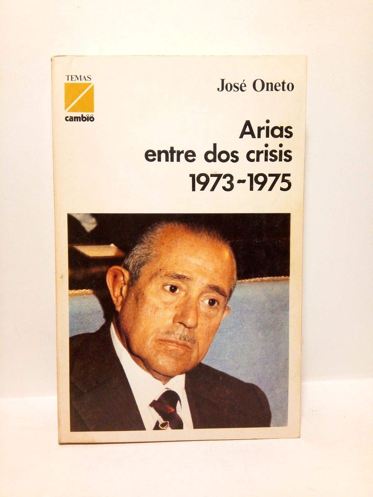 Arias entre dos crisis, 1973-1975 (Temas Cambio 16) (Spanish Edition) book