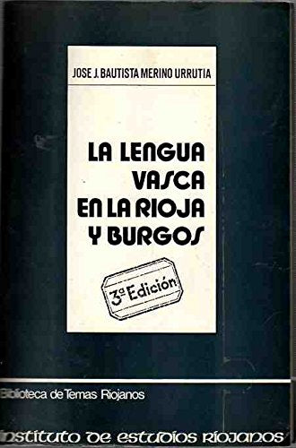 La lengua vasca en La Rioja y Burgos Con un estudio linguistico de la toponimia del Valle de Ojacastro Rioja Alta y un apendice sobre el vasco iberismo Biblioteca de temas riojanos book