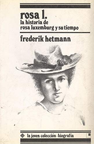 Rosa Luxemburgo : la historia de Rosa Luxemburgo y su tiempo Social Sciences