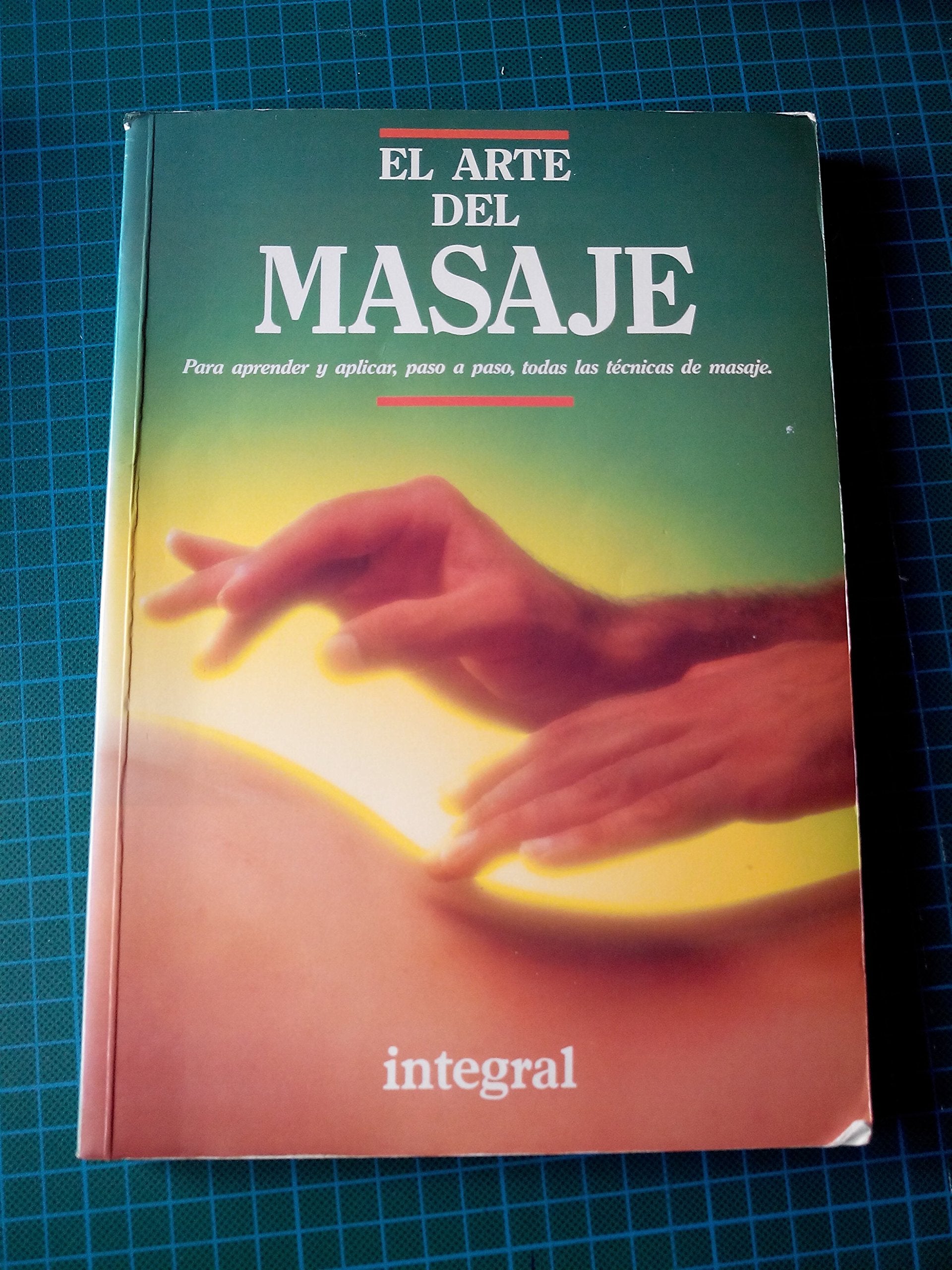 EL ARTE DEL MASAJE : PARA APRENDER Y APLICAR, PASO A PASO, TODAS LAS TÉCNICAS DE MASAJE Books