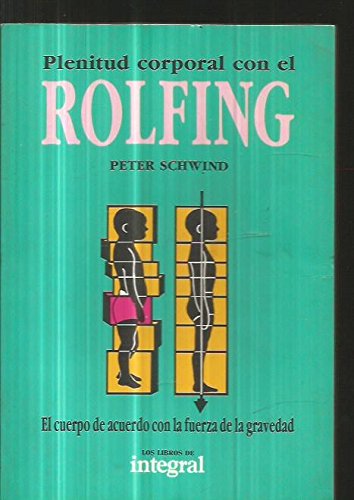 Plenitud corporal con el Rolfing. El cuerpo de acuerdo con la fuerza de la gravedad book