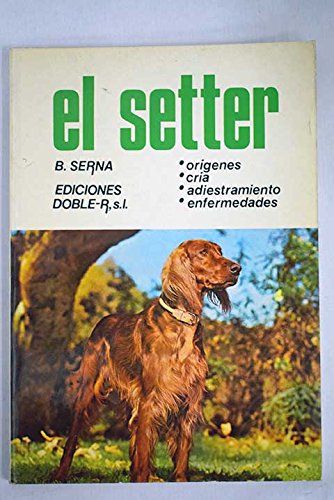 El setter: orígenes, cría, adiestramiento, enfermedades Books