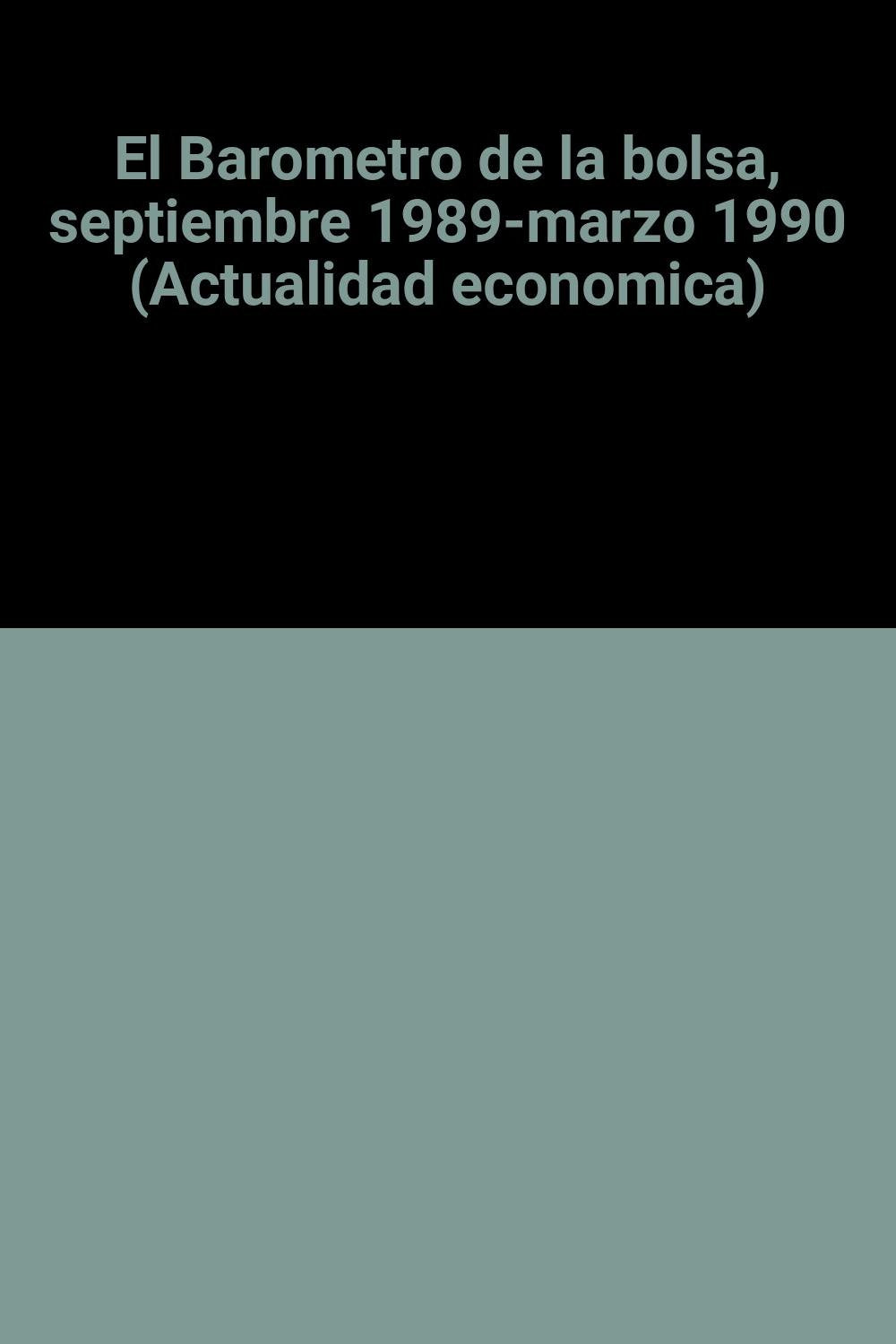El Barometro de la bolsa, septiembre 1989-marzo 1990 (Actualidad economica) book