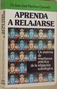 Aprenda a relajarse: Un sistema de ensenanza practica de la relajacion sofrologica (Spanish Edition) Books