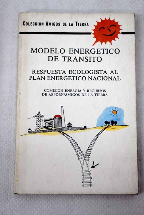 Modelo energético de tránsito: (respuesta ecologista al Plan Energético Nacional) (Amigos de la tierra, Band 3) Books