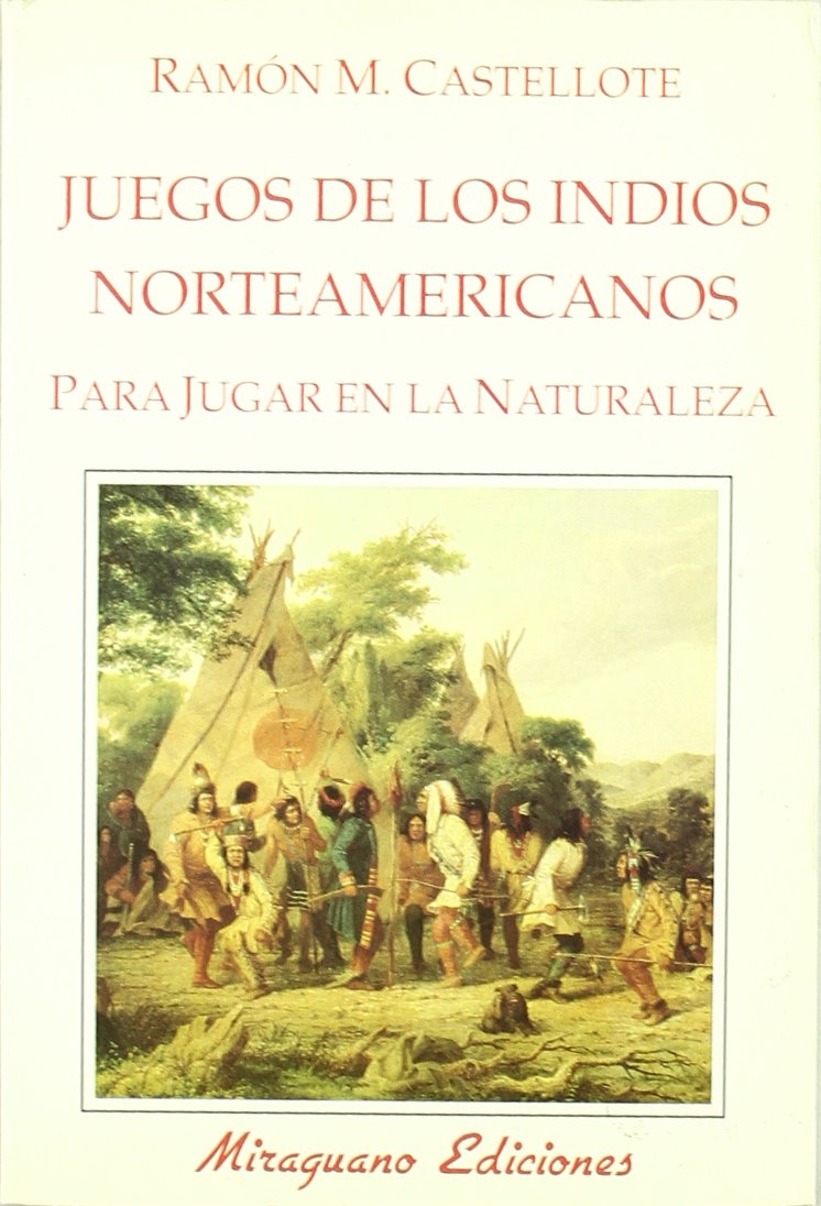 Juegos de los indios norteamericanos para jugar en la naturaleza/ Games of North American Indians To Play Outdoors book