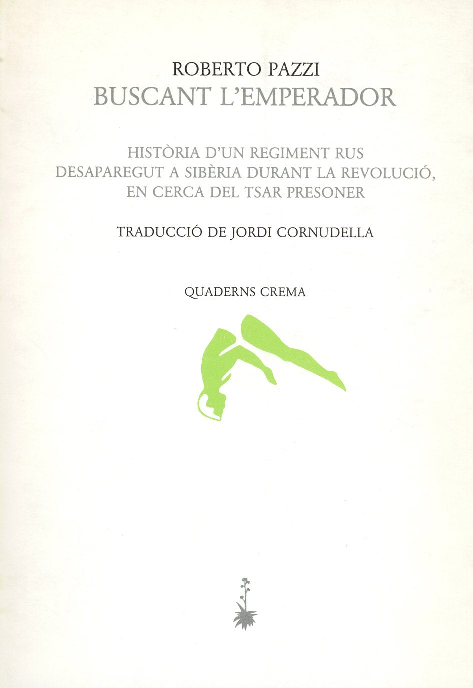 Buscant l'Emperador: Història d'un regiment rus desaparegut a Sibèria durant la revolució, en cerca del tsar presoner (Biblioteca Mínima, Band 12) Books