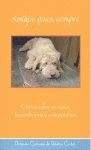 AMIGOS PARA SIEMPRE. CONTOS SOBRE OS NOSOS INCONDICIONAIS COMPAÑEIROS book